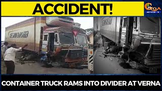 #Accident! Container truck rams into divider at Verna