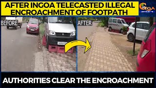 After InGoa telecasted illegal encroachment of footpath, Authorities clear the encroachment
