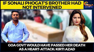 If Sonali Phogat brother had not intervened.Govt would have passed her death as a Heart-attack:Kirti