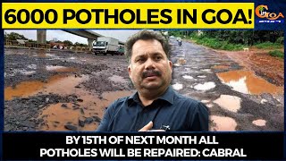 Goa has almost 6000 potholes! By 15th of next month all potholes will be repaired: Cabral