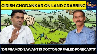 "Dr Pramod Sawant is Dr of failed forecasts" Girish on involvement of Minister in Land Grabbing