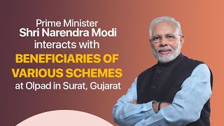 PM Shri Narendra Modi interacts with beneficiaries of various schemes at Olpad in Surat, Gujarat.