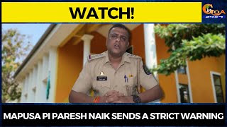 #WATCH- Mapusa PI Paresh Naik sends a strict warning