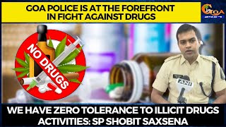 We have Zero tolerance to illicit drugs activities: SP Shobit Saxsena