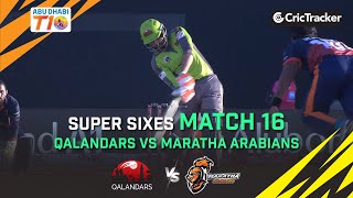 Abu Dhabi T10 League Season 4 | Qalandars Vs Maratha Arabians | Super Sixes | Match 16