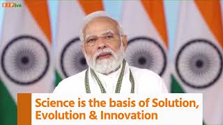 Solution, Evolution और Innovation का आधार विज्ञान ही है: पीएम मोदी