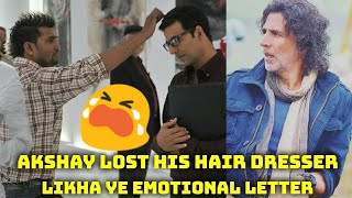 Akshay Kumar Lost His Hair Dresser And Written An Emotional Letter For Him