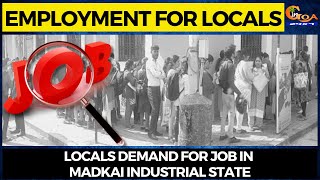 Employment for locals. Locals demand for job in Madkai industrial state