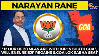 "12 our of 20 MLAs are with BJP in South Goa", Will ensure BJP regains S.Goa Lok Sabha seat: Narayan