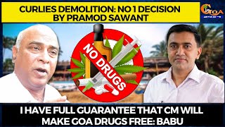 Curlies demolition:No1 decision by Sawant,I have full guarantee that CM will make Goa drug free:Babu