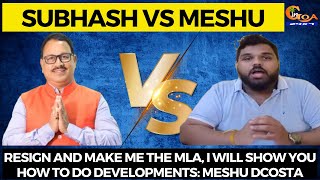 Subhash Vs Meshu | Resign and make me the MLA, I will show you how to do developments: Meshu Dcosta