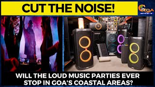 #CutTheNoise! Will the loud music parties ever stop in Goa's coastal areas?