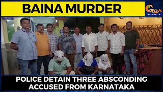 #BainaMurder | Police detain three absconding accused from Karnataka