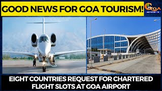 #GoodNews For Goa Tourism! Eight countries request for chartered flight slots at Goa Airport