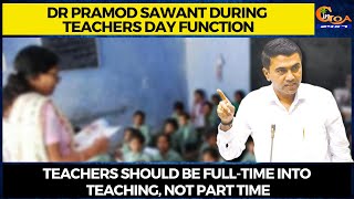 Teachers should be full-time into teaching, not part time, Dr Sawant during Teachers Day Function