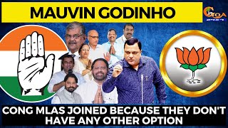 Cong MLAs joined because they don't have any other option: Mauvin