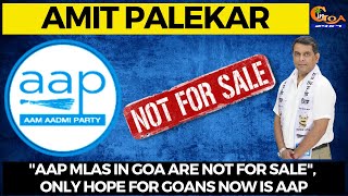"AAP MLAs in Goa are not for sale", Only hope for Goans now is AAP: Amit Palekar
