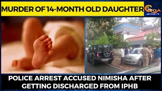 Murder of 14-month old daughter. Police arrest accused Nimisha after getting discharged from IPHB