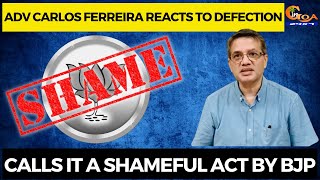 Adv Carlos Ferreira reacts to defection, Calls it a shameful act by BJP