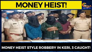 #MoneyHeist style robbery in Keri, 3 caught! WATCH the full story