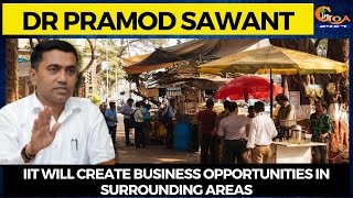 IIT will create business opportunities in surrounding areas, CM Sawant's message to protestors