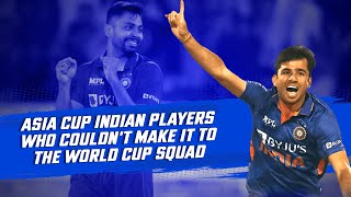 Asia Cup Indian players who didn't make it to the World Cup Squad