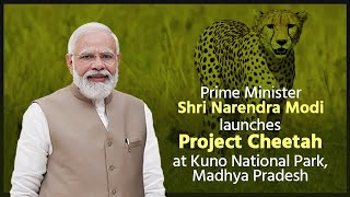 PM Shri Narendra Modi launches Project Cheetah at Kuno National Park, Madhya Pradesh