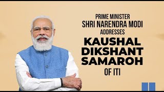 PM Shri Narendra Modi addresses Kaushal Dikshant Samaroh of ITI