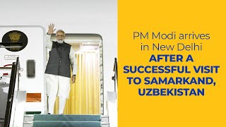 PM Modi arrives in New Delhi after a successful visit to Samarkand, Uzbekistan