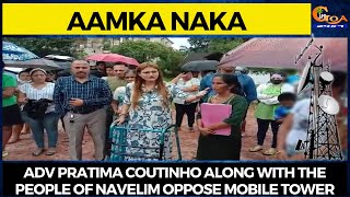 #AamkaNaka Mobile Tower! Adv Pratima Coutinho along with the people of Navelim oppose mobile tower