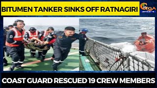 Bitumen tanker sinks off Ratnagiri, Coast guard rescued 19 crew members