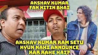 Akshay Kumar Apni Film Ram Setu Kyun Nahi Announce Kar Rahe Hai? Akshay Fan Nitin Bhai Reaction