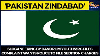 'Pakistan Zindabad' Sloganeering by Davorlim youths! RG files Complaint wants police to file charges