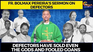 Defectors have sold even the Gods and fooled Goans, Fr. Bolmax Pereira's Sermon on defectors