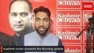 Kashmir Crown Presents The Morning Update