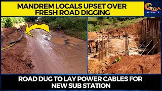 Mandrem locals upset over fresh road digging, Road dug to lay power cables for new sub station