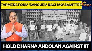 Farmers form 'Sanguem Bachao' Samittee. Hold dharna andolan against IIT