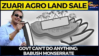 Zuari Agro Land Sale | Govt Can't do anything: Babush Monserrate