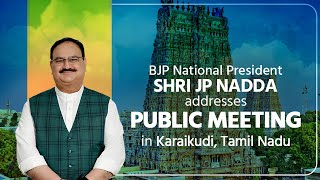 BJP National President Shri JP Nadda addresses public meeting in Karaikudi, Tamil Nadu