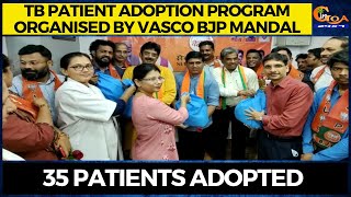 TB Patient Adoption Program organised by Vasco BJP mandal. 35 patients adopted