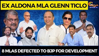 8 MLAs defected to BJP for development, Ex Aldona MLA Glenn Ticlo