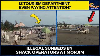 Is tourism department even paying attention? Illegal sunbeds by shack operators at Morjim