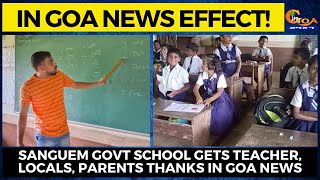 #IngoaEffect | Sanguem Govt school gets teacher, Locals, Parents thanks In Goa News