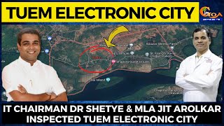 IT Chairman Dr Shetye & MLA Jit Arolkar inspected Tuem Electronic City.