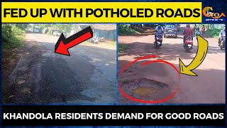 Fed up with Potholed roads. Khandola residents demand for good roads