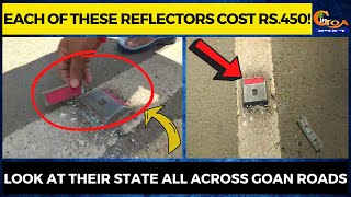 Each of these reflectors cost Rs.450! Look at their state all across Goan roads