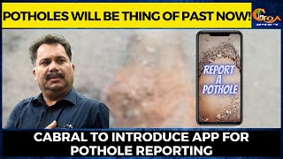 Potholes will be thing of past now! Cabral to introduce App for pothole reporting