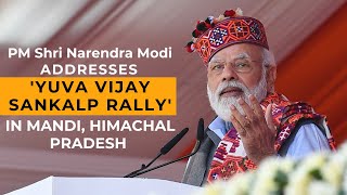 PM Shri Narendra Modi addresses Yuva Vijay Sankalp Rally in Mandi, Himachal Pradesh