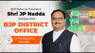 BJP National President Shri JP Nadda inaugurates BJP district office in Kottayam, Kerala.