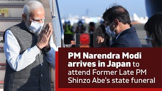 PM Narendra Modi arrives in Japan to attend Former Late PM Shinzo Abe's state funeral | PMO